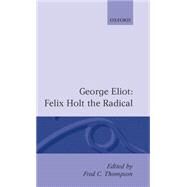 Felix Holt, the Radical by Eliot, George; Thomson, Frederick C., 9780198125617