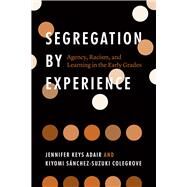 Segregation by Experience by Jennifer Keys Adair; Kiyomi Snchez-Suzuki Colegrove, 9780226765617