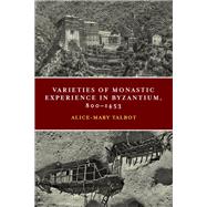 Varieties of Monastic Experience in Byzantium, 800-1453 by Talbot, Alice-Mary, 9780268105617