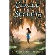 Circle of Secrets by Little, Kimberley Griffiths, 9780545165617