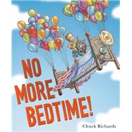 No More Bedtime! by Richards, Chuck, 9780553535617