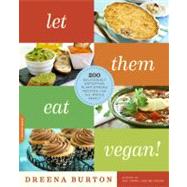Let Them Eat Vegan! 200 Deliciously Satisfying Plant-Powered Recipes for the Whole Family by Burton, Dreena, 9780738215617