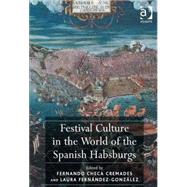 Festival Culture in the World of the Spanish Habsburgs by Cremades,Fernando Checa, 9781409435617