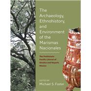 The Archaeology, Ethnohistory, and Coastal Environment of the Marismas Nacionales by Foster, Michael S., 9781607815617