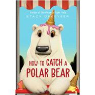 How to Catch a Polar Bear by DeKeyser, Stacy, 9781665925617