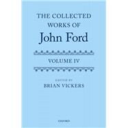 The Collected Works of John Ford Volume IV by Vickers, Brian, 9780192865618