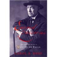 Sacred Passions The Life and Music of Manuel de Falla by Hess, Carol A., 9780195145618