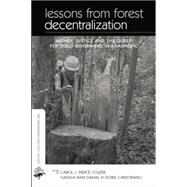 Lessons from Forest Decentralization: Money, Justice and the Quest for Good Governance in Asia-Pacific by Colfer Pierce J,Carol, 9780415845618