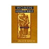 Women in the Hebrew Bible: A Reader by Bach,Alice;Bach,Alice, 9780415915618