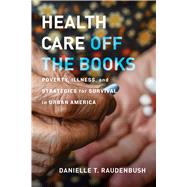 Health Care Off the Books by Raudenbush, Danielle T., 9780520305618