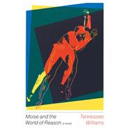 Moise and the World of Reason by Williams, Tennessee, 9780811225618