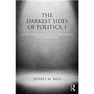 The Darkest Sides of Politics, I: Postwar Fascism, Covert Operations, and Terrorism by Jeffrey M Bale;, 9781138785618