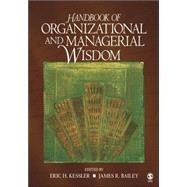 Handbook of Organizational and Managerial Wisdom by Eric H. Kessler, 9781412915618