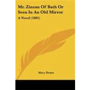 Mr Zinzan of Bath or Seen in an Old Mirror : A Novel (1891) by Deane, Mary, 9781437075618