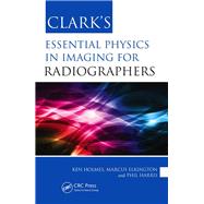 Clark's Essential Physics in Imaging for Radiographers by Holmes; Ken, 9781444145618