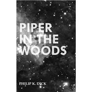 Piper in the Woods by Philip K. Dick, 9781473305618