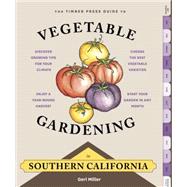 The Timber Press Guide to Vegetable Gardening in Southern California by Miller, Geri Galian, 9781604695618