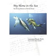 My Home in the Sea: The Diving Memoirs of Norine Rouse by Wood PhD, Lawrence, 9798350905618