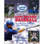 The Louisville Slugger Book of Game-Breaker Baseball: How to Master 30 of the Game's Most Difficult Plays by Monteleone, John; Gola, Mark, 9780071385619