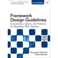 Framework Design Guidelines Conventions, Idioms, and Patterns for Reusable .NET Libraries by Cwalina, Krzysztof; Abrams, Brad, 9780321545619