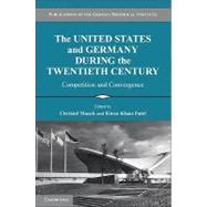 The United States and Germany During the Twentieth Century: Competition and Convergence by Edited by Christof Mauch , Kiran Klaus Patel, 9780521145619