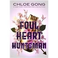 Foul Heart Huntsman by Gong, Chloe, 9781665905619