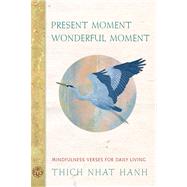 Present Moment Wonderful Moment Mindfulness Verses for Daily Living by Nhat Hanh, Thich; Oda, Mayumi, 9781888375619