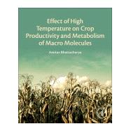 Effect of High Temperature on Crop Productivity and Metabolism of Macro Molecules by Bhattacharya, Amitav, 9780128175620