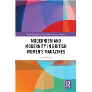 Modernism and Modernity in British Womens Magazines: Ultra-Modern Eves by Wood; Alice, 9781138285620