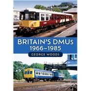 Britain's DMUs: 1966-1985 by Woods, George, 9781398115620
