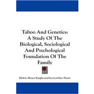 Taboo and Genetics: A Study of the Biological, Sociological and Psychological Foundation of the Family by Knight, Melvin Moses; Peters, Iva Lowther; Blanchard, Phyllis Mary, 9781430475620