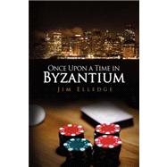 Once upon a Time in Byzantium by Elledge, Jim, 9781436345620
