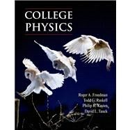 College Physics by Freedman, Roger; Ruskell, Todd; Kesten, Philip R.; Tauck, David L., 9781464135620