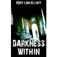 The Darkness Within by Elliott, Rory Liam; Fischer, Rusty, 9781470145620