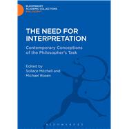 The Need for Interpretation Contemporary Conceptions of the Philosopher's Task by Mitchell, Sollace; Rosen, Michael, 9781472505620