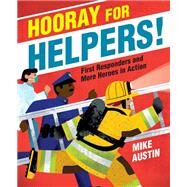 Hooray for Helpers! First Responders and More Heroes in Action by Austin, Mike, 9781524765620