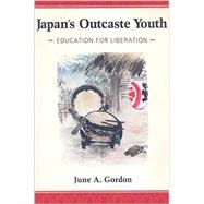 Japan's Outcaste Youth: Education for Liberation by Gordon,June A., 9781594515620