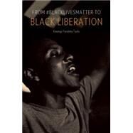 From #blacklivesmatter to Black Liberation by Taylor, Keeanga-yamahtta, 9781608465620
