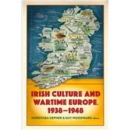 Irish Culture and Wartime Europe, 1938-1948 by Depner, Dorothea; Woodward, Guy; Foster, R.F., 9781846825620