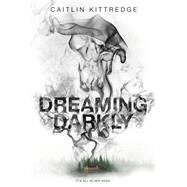 Dreaming Darkly by Kittredge, Caitlin, 9780062665621