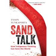 Sand Talk: How Indigenous Thinking Can Save the World by Yunkaporta, Tyson, 9780062975621