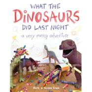 What the Dinosaurs Did Last Night A Very Messy Adventure by Tuma, Refe; Tuma, Susan, 9780316335621