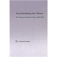 Accommodating the Chinese: The American Hospital in China, 1880-1920 by Renshaw; Michelle Campbell, 9780415645621