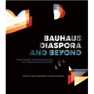 Bauhaus Diaspora and Beyond Transforming Education through Art, Design and Architecture by Goad, Philip; Stephen, Ann; McNamara, Andrew; Edquist, Harriet; Wnsche, Isabel, 9780522875621