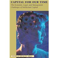 Capital for Our Time The Economic, Legal, and Management Challenges of Intellectual Capital by Imparato, Nicholas, 9780817995621