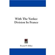 With the Yankee Division in France by Sibley, Frank P., 9781432685621