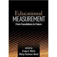 Educational Measurement From Foundations to Future by Wells, Craig S.; Faulkner-Bond, Molly; Hambleton, Else, 9781462525621