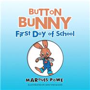 Button Bunny First Day of School by Powe, Marquis; Visitacion, Ayin, 9781490795621