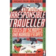 The Irresponsible Traveller Tales of Scrapes and Narrow Escapes by Barclay, Jennifer, 9781841625621