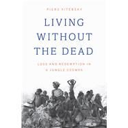 Living Without the Dead by Vitebsky, Piers, 9780226475622